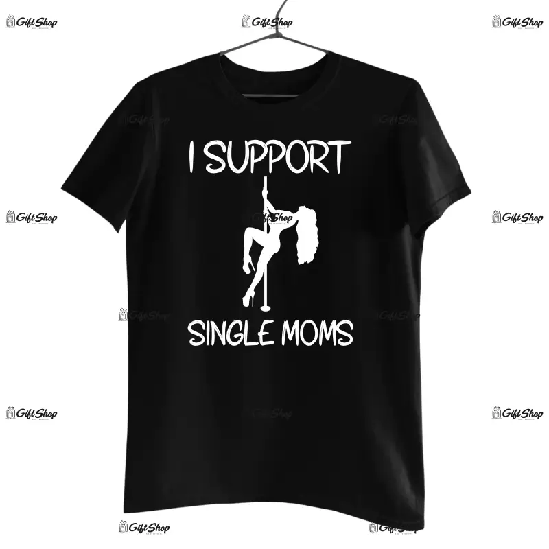 I support single mom, tricou cu mesaj